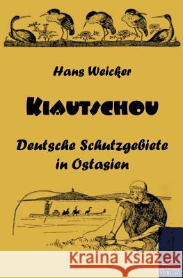 Kiautschou Weicker, Hans   9783861954019 Salzwasser-Verlag im Europäischen Hochschulve - książka