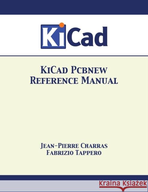 KiCad Pcbnew Reference Manual Charras, Jean-Pierre 9781680921267 12th Media Services - książka