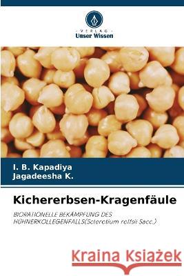 Kichererbsen-Kragenfäule Kapadiya, I. B. 9786205309636 Verlag Unser Wissen - książka