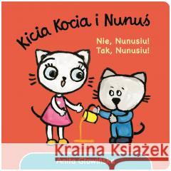 Kicia Kocia i Nunuś. Nie, Nunusiu! Tak, Nunusiu! Anita Głowińska 9788382657685 Media Rodzina - książka
