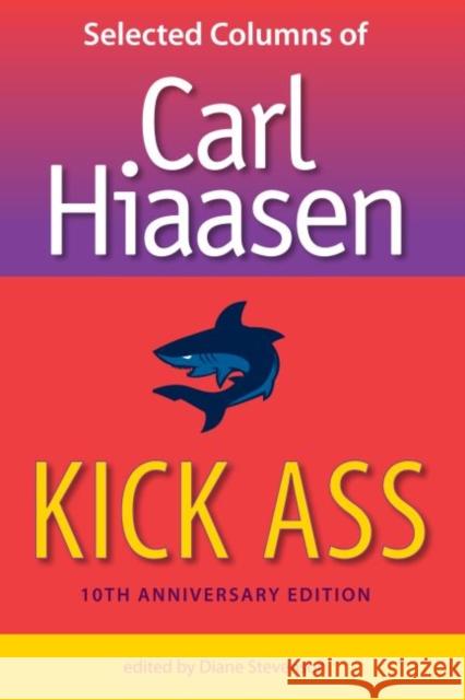 Kick Ass : Selected Columns of Carl Hiaasen Carl Hiaasen Diane Stevenson 9780813017174 University Press of Florida - książka