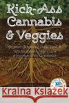Kick-Ass Cannabis & Veggies Kip Zonderkop 9781937862923 Bookcrafters