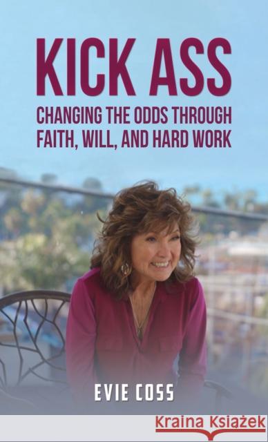 Kick Ass: Changing the Odds through Faith, Will, and Hard Work Evie Coss 9781398454828 Austin Macauley - książka