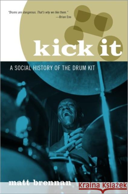 Kick It: A Social History of the Drum Kit Matt Brennan 9780190683863 Oxford University Press, USA - książka