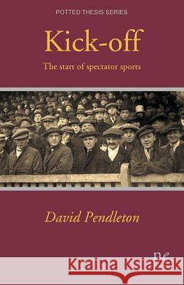 Kick-off: The start of spectator sports Pendleton, David 9781910981061 Naked Eye Publishing - książka