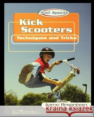 Kick Scooters: Techniques and Tricks Aaron Rosenberg 9781435890701 Rosen Publishing Group - książka