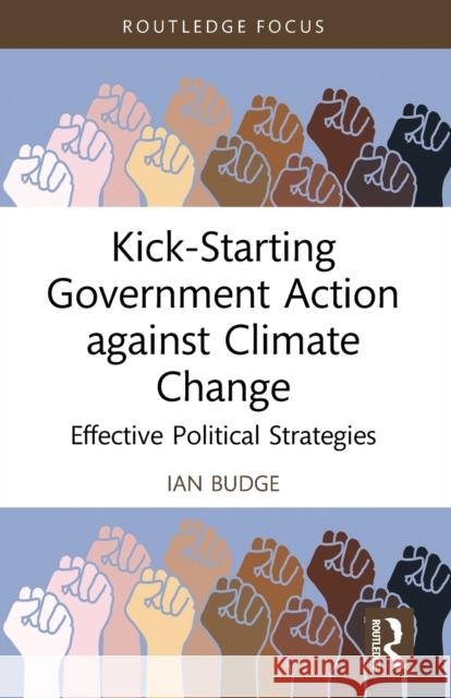 Kick-Starting Government Action against Climate Change: Effective Political Strategies Ian Budge 9781032118147 Routledge - książka