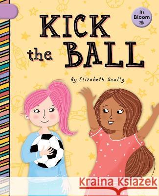 Kick the Ball Elizabeth Scully Sam Loman 9781668927021 Cherry Blossom Press - książka