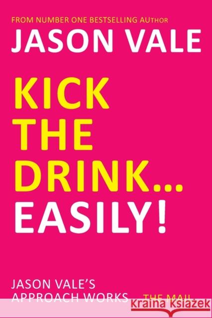 Kick the Drink...Easily! Jason Vale 9781845903909  - książka