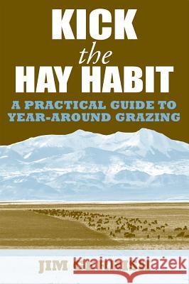 Kick the Hay Habit: A Practical Guide to Year-Around Grazing Jim Gerrish 9780972159746 Green Park Press - książka