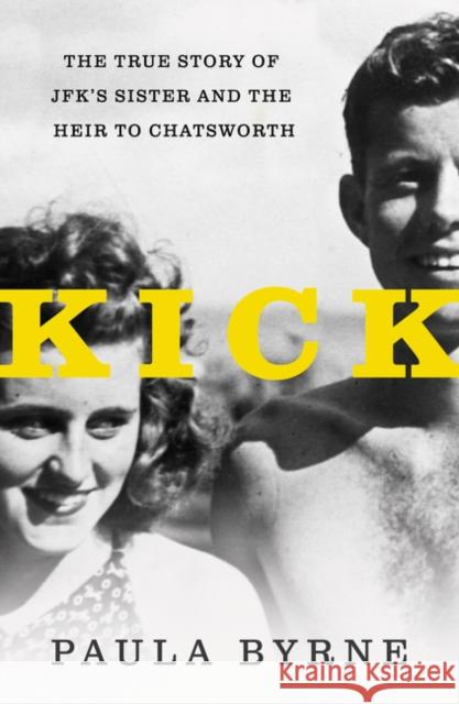 Kick: The True Story of JFK's Sister and the Heir to Chatsworth Paula Byrne 9780062296276 HarperCollins - książka