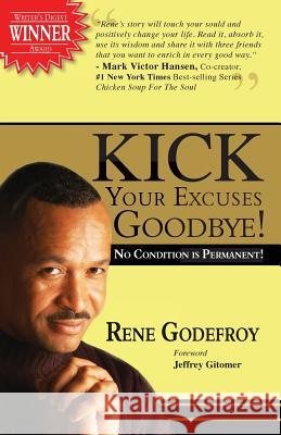 Kick Your Excuses Goodbye: No Condition is Permanent Godefroy, Rene 9780971975477 Village Hero, Inc. - książka