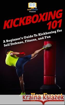 Kickboxing 101: A Beginner's Guide To Kickboxing For Self Defense, Fitness, and Fun Demetz, Nathan 9781548862664 Createspace Independent Publishing Platform - książka