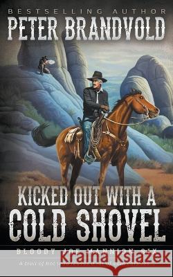 Kicked Out With A Cold Shovel: Classic Western Series Peter Brandvold 9781639778423 Wolfpack Publishing LLC - książka