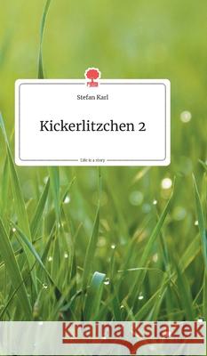 Kickerlitzchen 2. Life is a Story - story.one Karl, Stefan 9783990871249 Story.One Publishing - książka