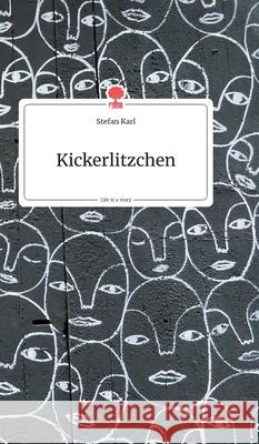 Kickerlitzchen. Life is a Story - story.one Karl, Stefan 9783990870198 Story.One Publishing - książka