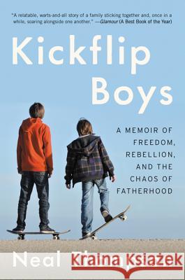 Kickflip Boys: A Memoir of Freedom, Rebellion, and the Chaos of Fatherhood Neal Thompson 9780062394361 Ecco Press - książka