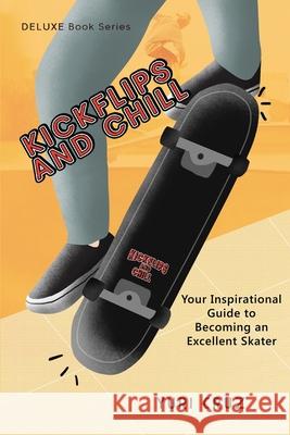Kickflips and Chill: Your Inspirational Guide to Becoming an Excellent Skater Yuri Cruz 9781735481852 Mdrn Village - książka