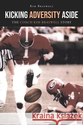 Kicking Adversity Aside: The Coach Kim Braswell Story Kim Braswell 9781662466755 Page Publishing, Inc. - książka