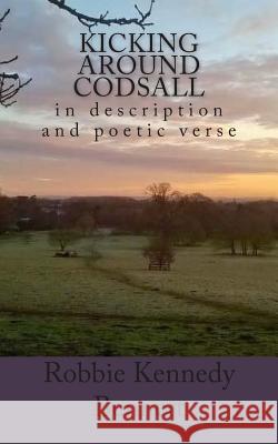 Kicking around Codsall: in description and poetic verse Bennett, Robbie Kennedy 9781508793748 Createspace - książka