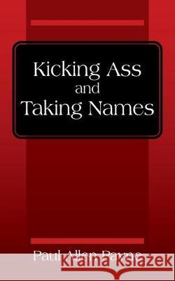 Kicking Ass and Taking Names Paul Allen Payne 9781977212214 Outskirts Press - książka