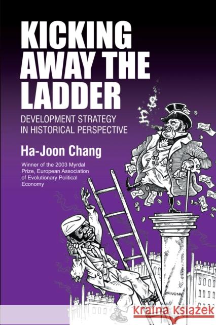 Kicking Away the Ladder: Development Strategy in Historical Perspective Ha-Joon Chang 9781843310273 Anthem Press - książka