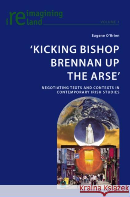 'Kicking Bishop Brennan Up the Arse': Negotiating Texts and Contexts in Contemporary Irish Studies Maher, Eamon 9783039115396 Verlag Peter Lang - książka