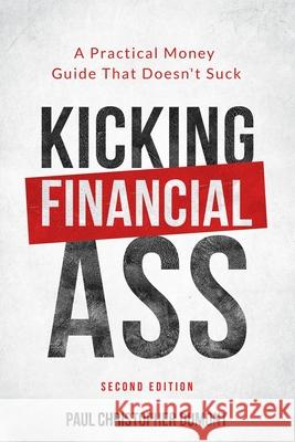 Kicking Financial Ass: A Practical Money Guide That Doesn't Suck Paul Christopher Dumont 9781999132637 Paul Christopher Dumont - książka