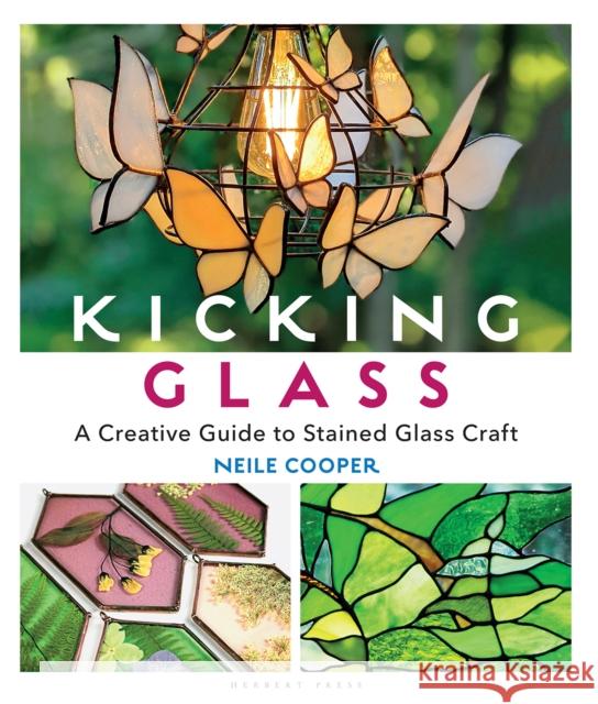 Kicking Glass: A Creative Guide to Stained Glass Craft Neile Cooper 9781789940497 Bloomsbury Publishing PLC - książka