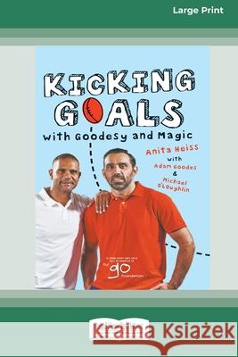Kicking Goals with Goodesy and Magic (16pt Large Print Edition) Anita Heiss, Adam Goodes, Michael O'Loughlin 9780369361769 ReadHowYouWant - książka