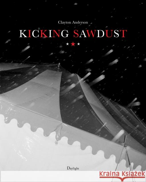 Kicking Sawdust: Running Away with the Circus and Carnival Anderson, Clayton 9781942084921 Daylight Books - książka