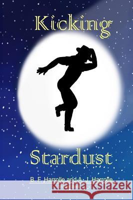 Kicking Stardust: Trilogy Book 1 B. F. Harrolle A. J. Harrolle A. J. Harrolle 9781536998498 Createspace Independent Publishing Platform - książka
