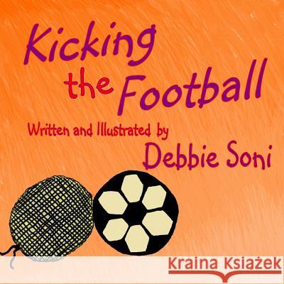 Kicking the Football Debbie Soni 9781546398103 Createspace Independent Publishing Platform - książka