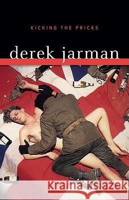 Kicking the Pricks Derek Jarman 9780816674503 University of Minnesota Press - książka