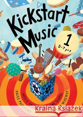 Kickstart Music 1: 5-7 year olds Anice Paterson David Wheway 9781667158204 Lulu.com - książka