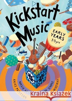 Kickstart Music Early Years: (3-5 year olds) Anice Paterson David Wheway 9781667158273 Lulu.com - książka