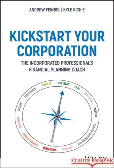 Kickstart Your Corporation: The Incorporated Professional's Financial Planning Coach Feindel, Andrew 9781119709138 Wiley - książka