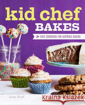 Kid Chef Bakes: The Kids Cookbook for Aspiring Bakers Lisa Huff 9781623159429 Rockridge Press - książka