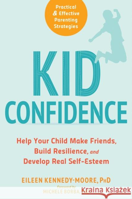 Kid Confidence: Help Your Child Make Friends, Build Resilience, and Develop Real Self-Esteem Eileen Kennedy-Moore Michele Borba 9781684030491 New Harbinger Publications - książka