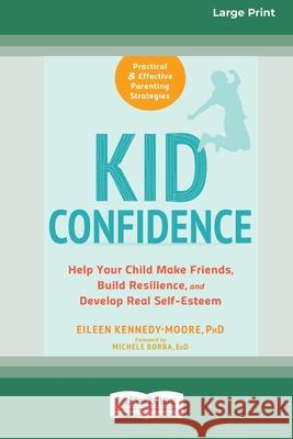 Kid Confidence: Help Your Child Make Friends, Build Resilience, and Develop Real Self-Esteem (16pt Large Print Edition) Eileen Kennedy- Moore 9780369356123 ReadHowYouWant - książka