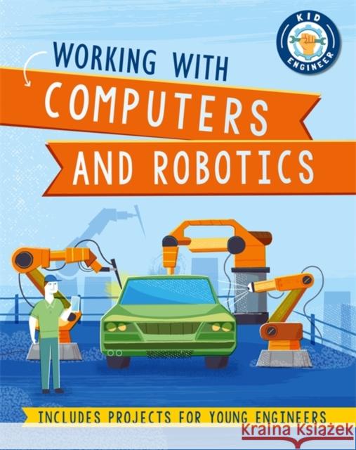 Kid Engineer: Working with Computers and Robotics Sonya Newland 9781526313201 Hachette Children's Group - książka