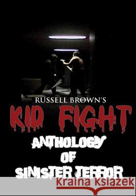 Kid Fight: Anthology of Sinister Terror Russell Brown 9781365589256 Lulu.com - książka