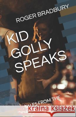 Kid Golly Speaks: Tales from the Felt Roger Bradbury 9781980560876 Independently Published - książka