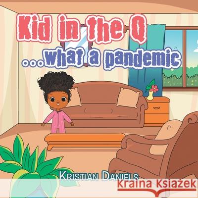 Kid in the Q ...What a Pandemic Kristian Daniels 9781664180444 Xlibris Us - książka