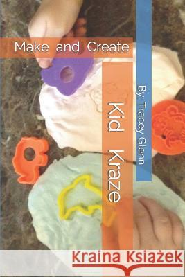 Kid Kraze: Make and Create Tracey Glenn 9781549557521 Independently Published - książka