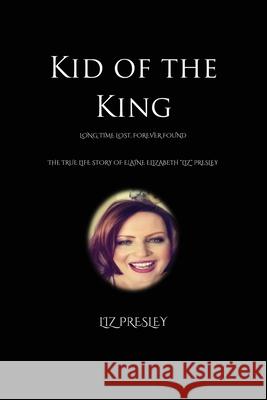 Kid of the King: Long Time Lost, Forever Found Liz Presley 9781736506202 Kid of the King - książka