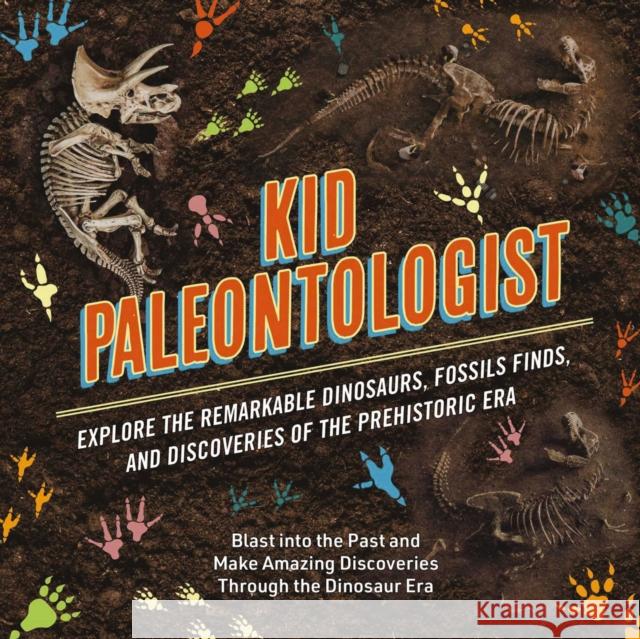 Kid Paleontologist: Explore the Remarkable Dinosaurs, Fossils Finds, and Discoveries of the Prehistoric Era  9781646433476 HarperCollins Focus - książka