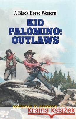 Kid Palomino: Outlaws  George, Michael D. 9780719821981 A Black Horse Western - książka