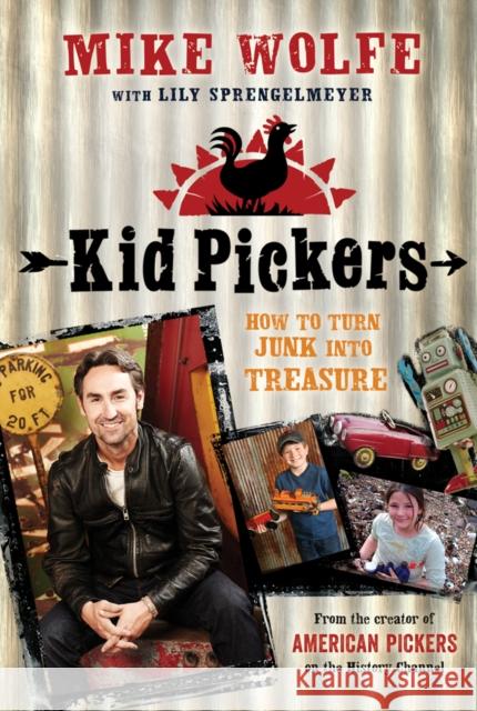 Kid Pickers: How to Turn Junk Into Treasure Mike Wolfe 9781250019301 Feiwel & Friends - książka