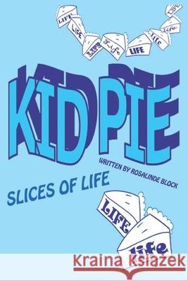 Kid Pie: Slices of Life Rosalinde Jane Block 9798422984060 Independently Published - książka